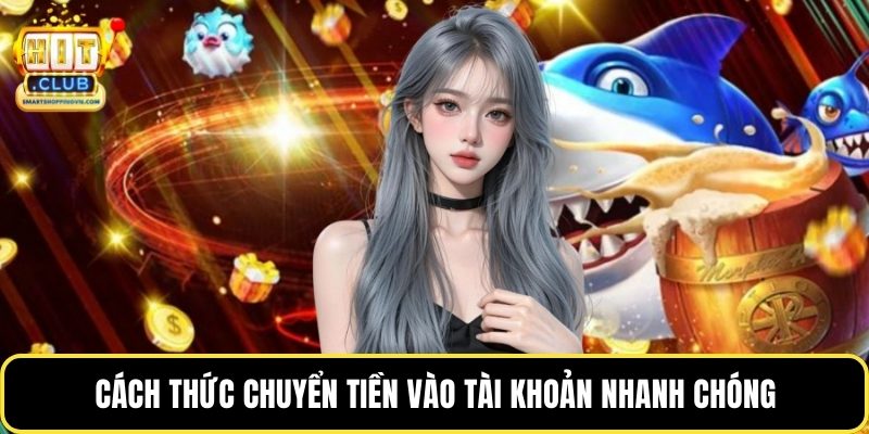 Cách thức chuyển tiền vào tài khoản nhanh chóng