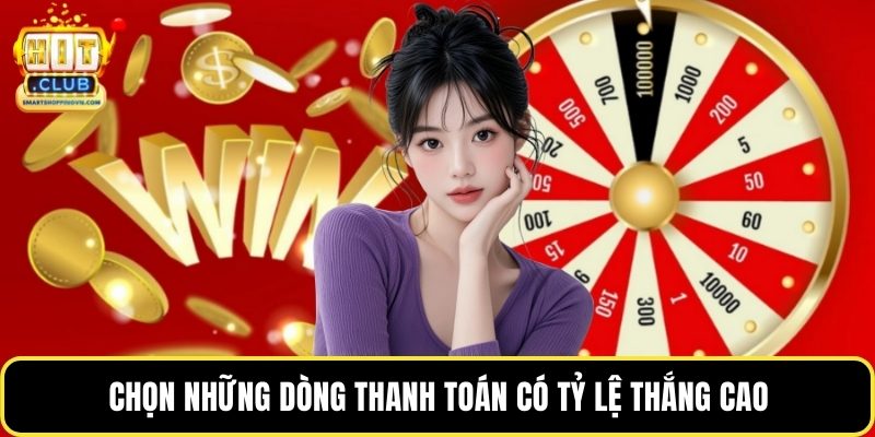 Chọn những dòng thanh toán có tỷ lệ thắng cao