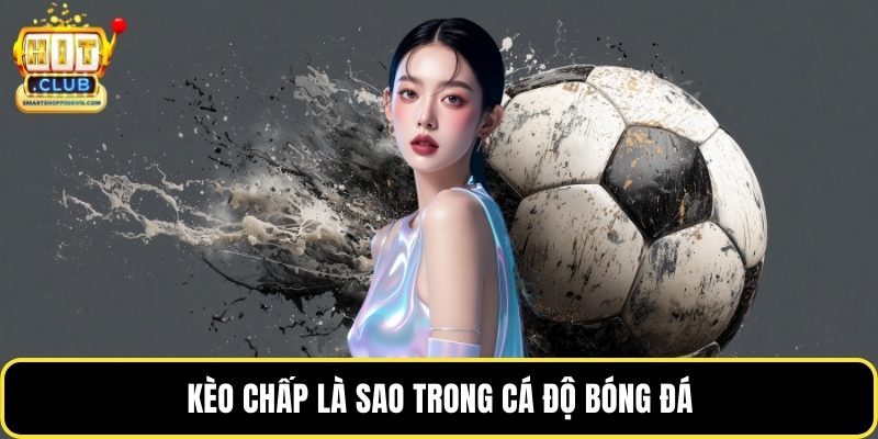Kèo chấp là sao trong cá độ bóng đá