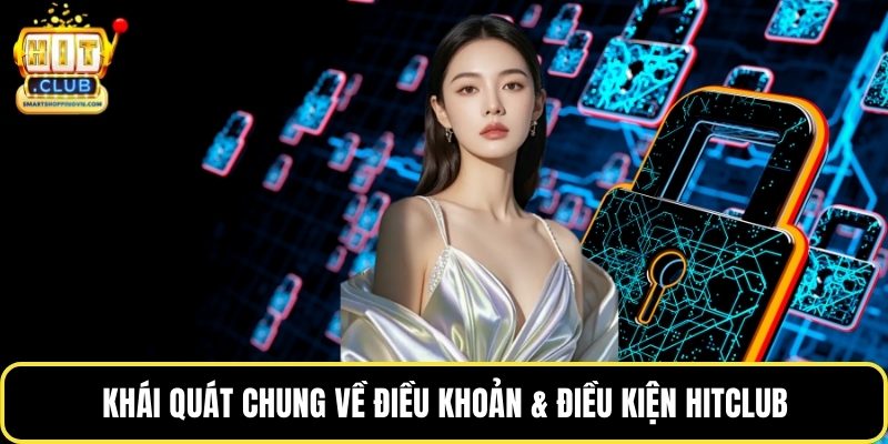 Khái quát chung về điều khoản & điều kiện Hitclub