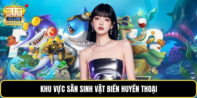 Khu vực săn sinh vật biển huyền thoại