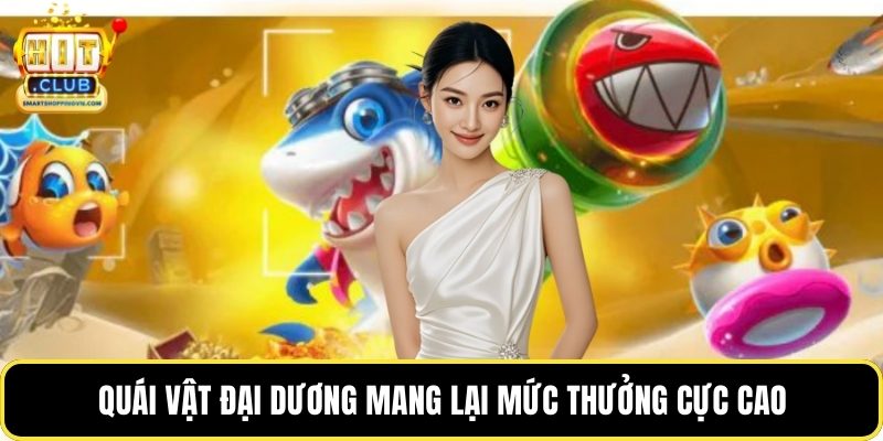 Quái vật đại dương mang lại mức thưởng cực cao
