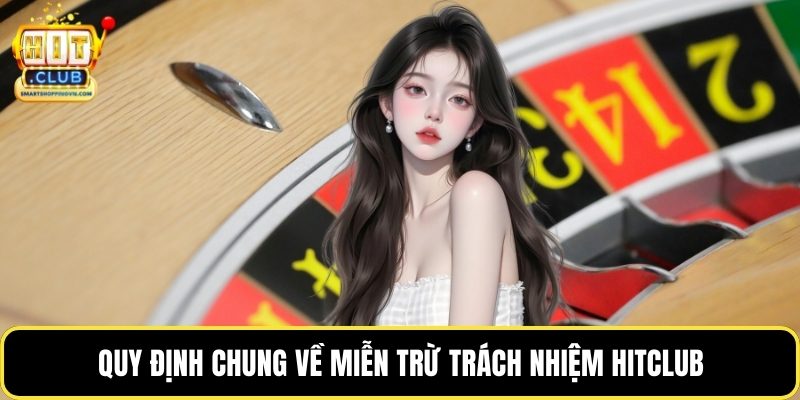 Quy định chung về miễn trừ trách nhiệm Hitclub