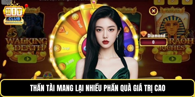 Thần tài mang lại nhiều phần quà giá trị cao