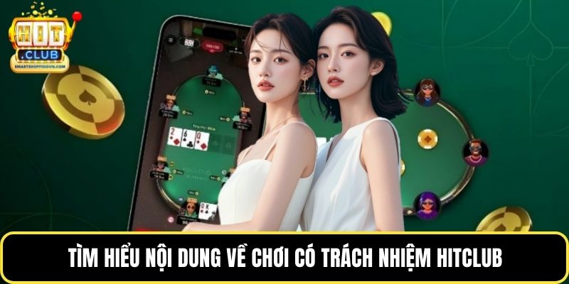 Tìm hiểu nội dung về chơi có trách nhiệm Hitclub