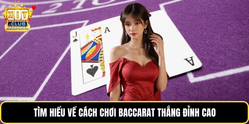 Tìm hiểu về cách chơi baccarat thắng đỉnh cao